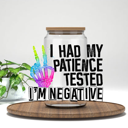 I Had My Patience Tested I'm Negative UV DTF transfer on a clear glass can