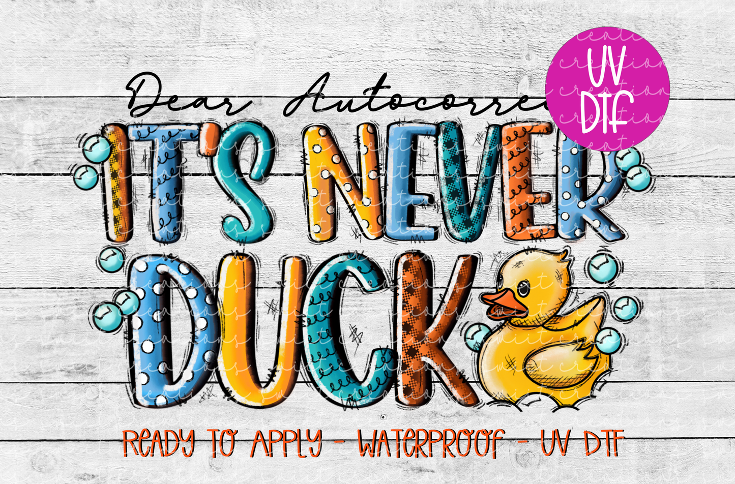 Dear Autocorrect It is Never Duck UV DTF - UV621 (4x2.3)