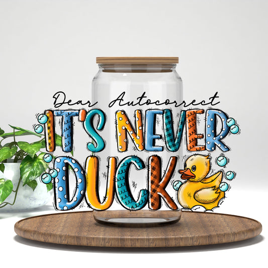 Dear Autocorrect It's Never Duck UV DTF transfer on a clear glass can