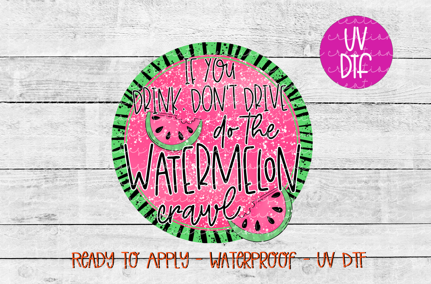 If You Drink Don't Drive Watermelon Crawl UV DTF - UV628 (4x4)