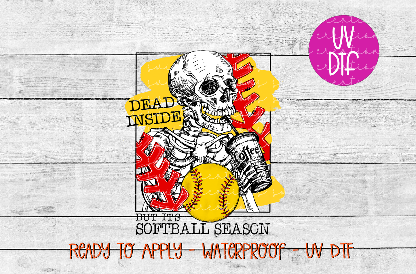 Dead Inside But It's Softball Season UV DTF - UV638 (4x5)