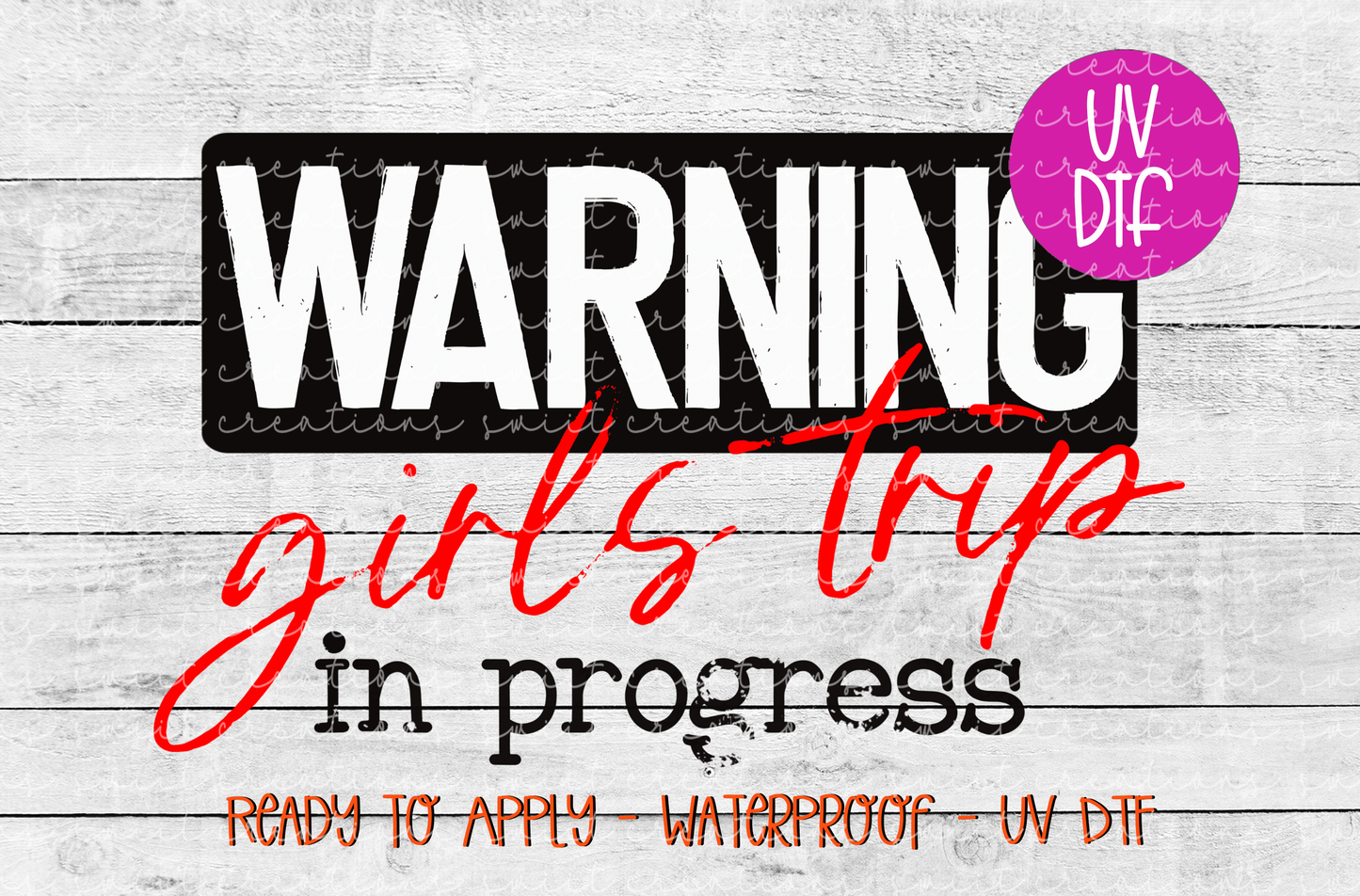 Warning Girls Trip in Progress UV DTF - UV716 (4x2.6)