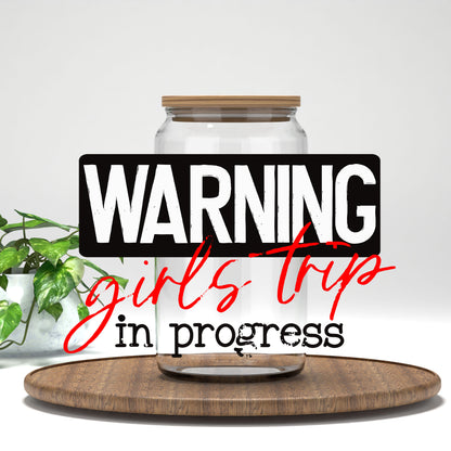 Warning Girls Trip in Progress UV DTF transfer on a clear glass can