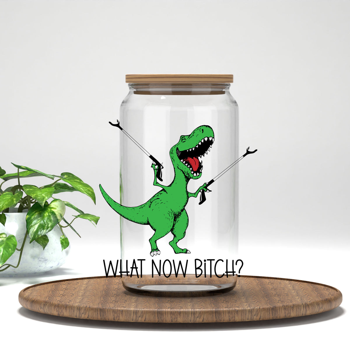 What Now B*tch UV DTF transfer on a clear glass can