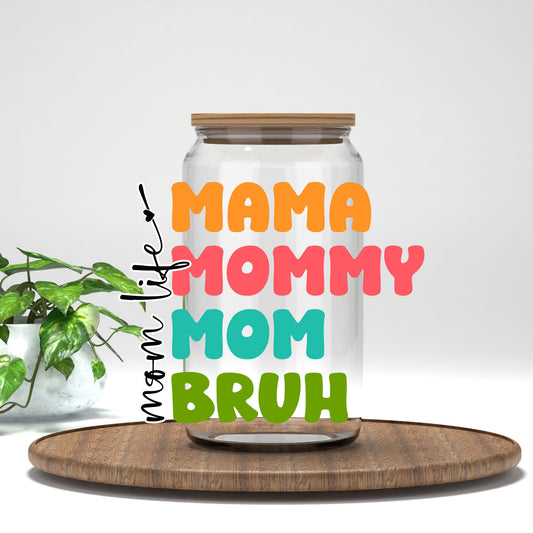 Mama Mommy Mom Bruh UV DTF transfer on a clear glass can