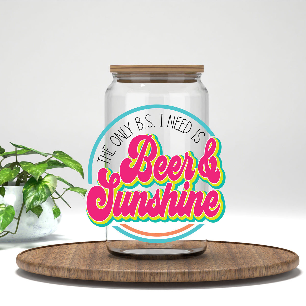The Only B.S. I Need Is Beer and Sunshine UV DTF transfer on a clear glass can