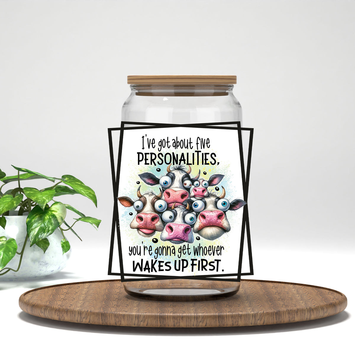 I've Got About Five Personalities UV DTF transfer on a clear glass can