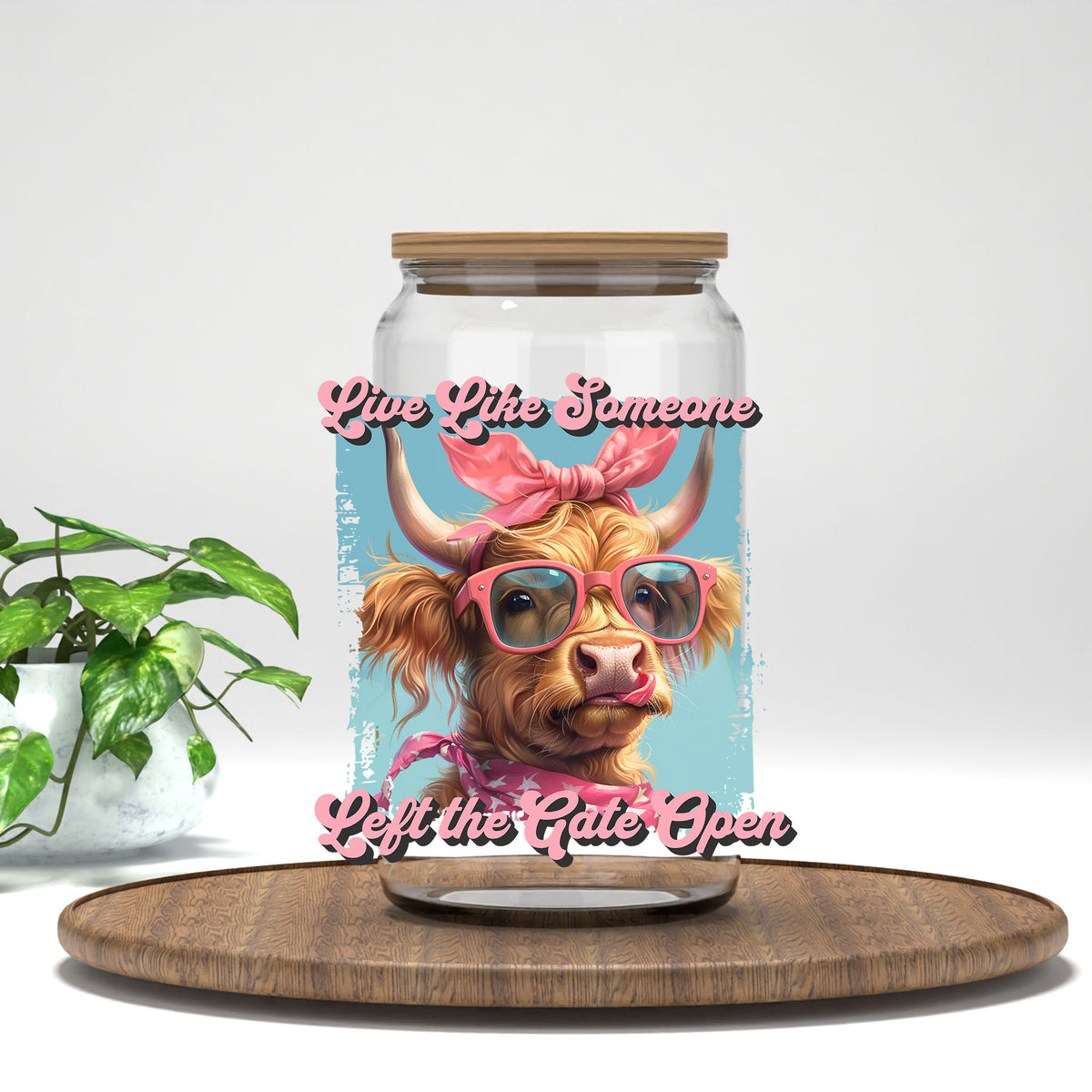 Live Like Someone Left the Gate Open UV DTF transfer on a clear glass can