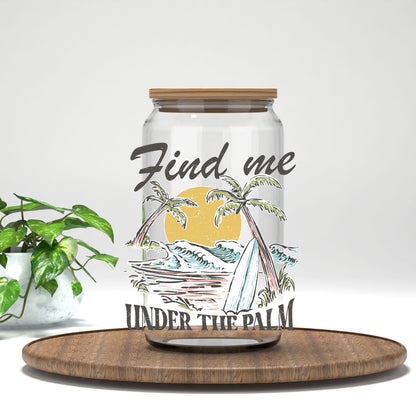 Find Me Under the Palm UV DTF transfer on a clear glass can