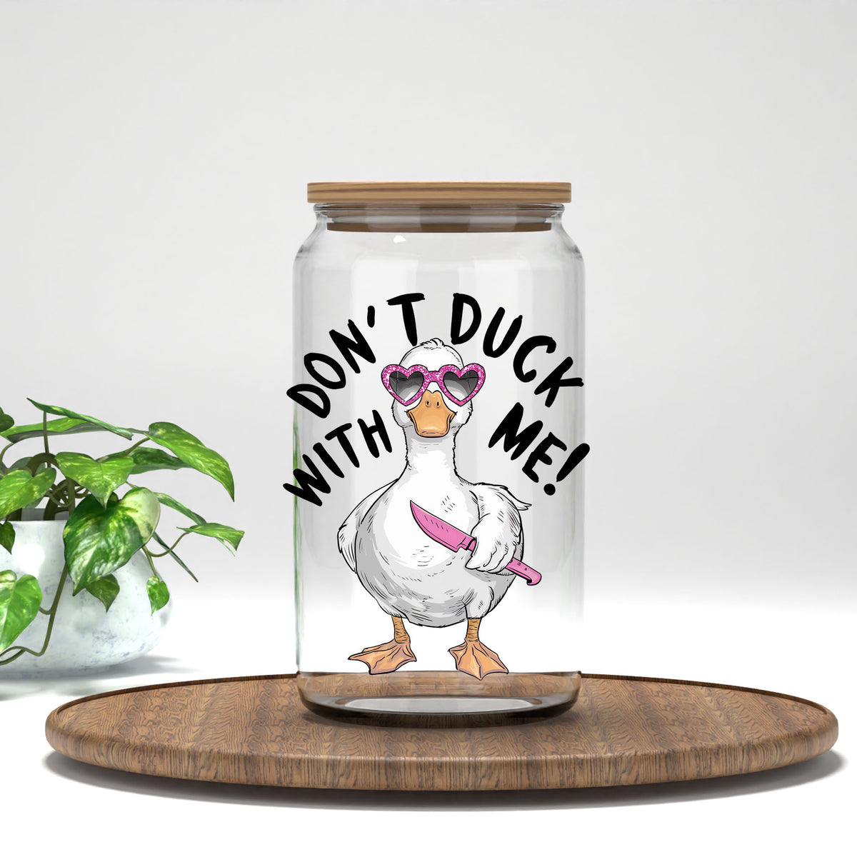 Don't Duck With Me UV DTF transfer on a clear glass can