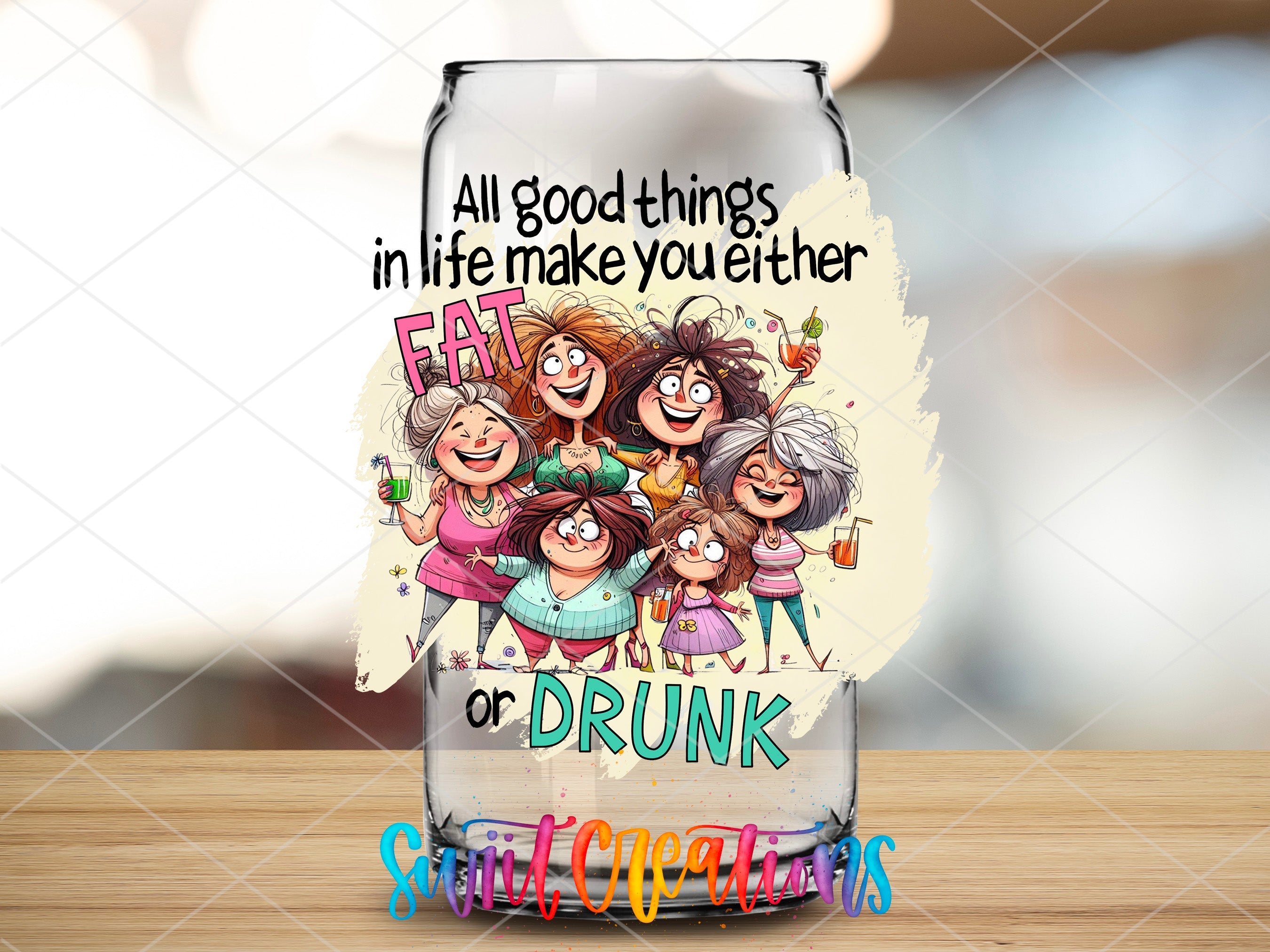 All Good Things In Life Either Make You Fat or Drunk UV DTF Cup Decal UV980