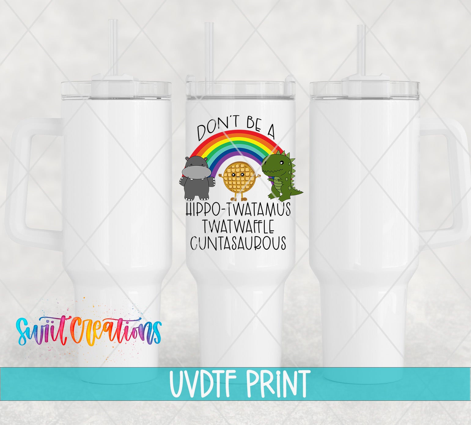 a white tumbler with a printed design on it, including a rainbow, a hippo, and a dinosaur. The text on the tumbler reads "DON'T BE A HIPPO-TWATAMUS TWATWACKLE CUNTASAUROUS".