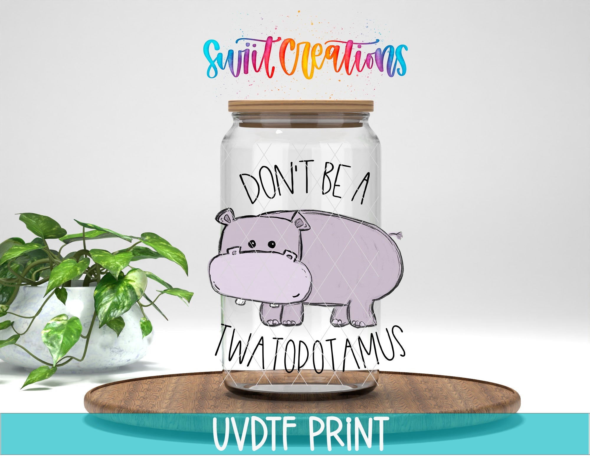 a glass jar with a hippo on it and the words don't be
