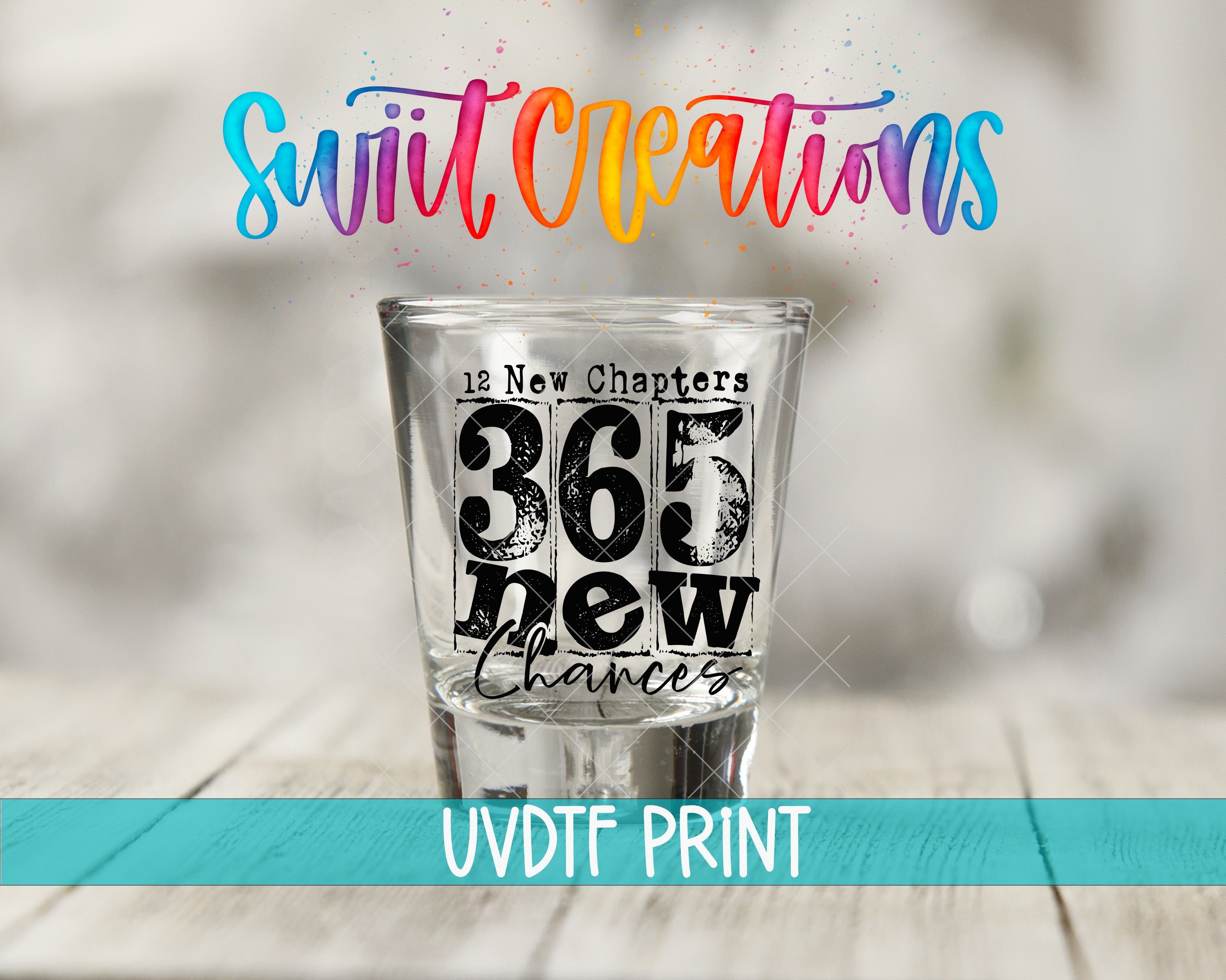 a shot glass with the text "365 New Chances" printed on it, along with a colorful background that includes the text "Swit Creations" and "12 New Chapters".