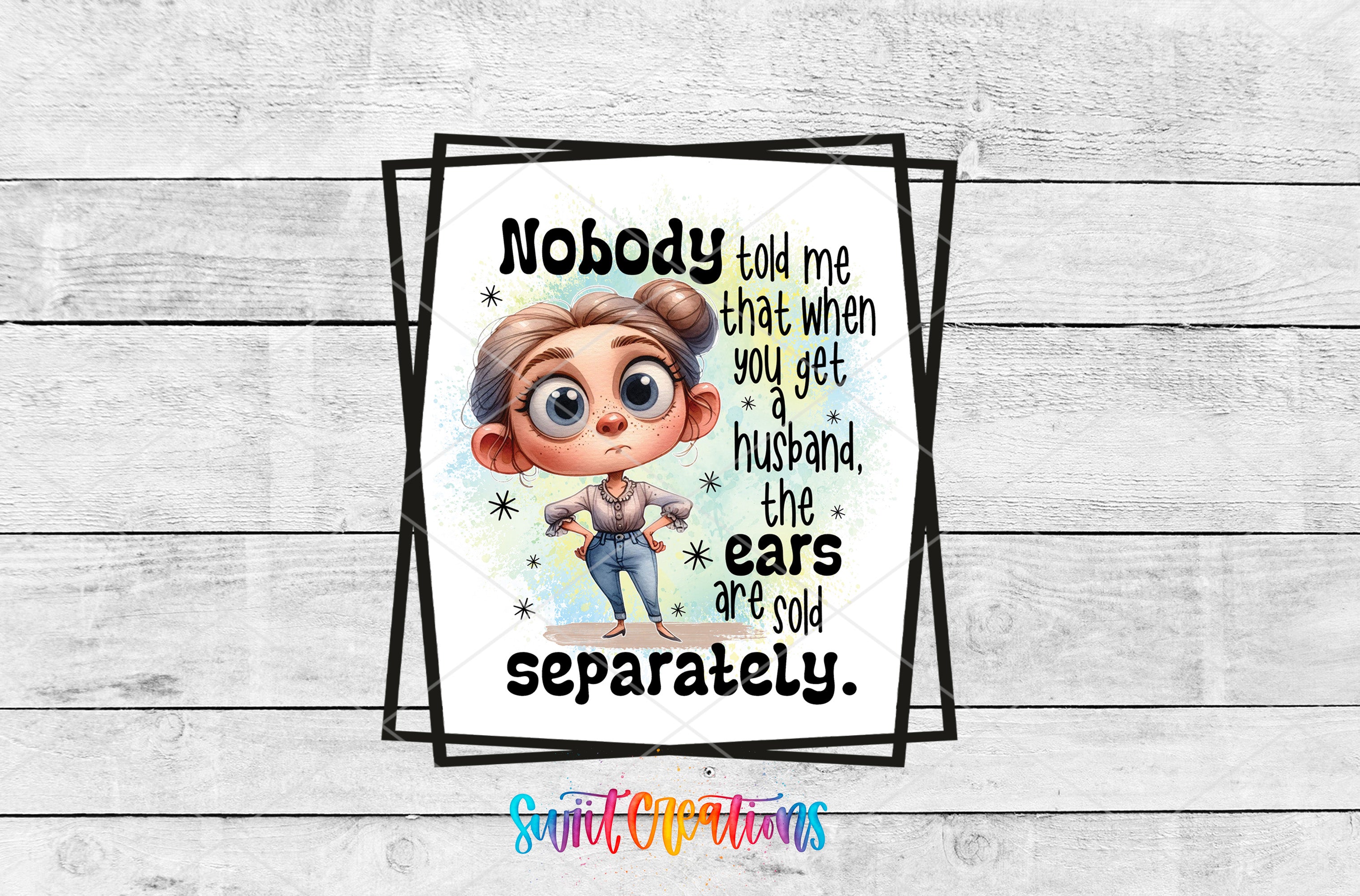 a cartoon character with a humorous caption that reads "Nobody told me that when you get a husband, the ears are sold separately."
