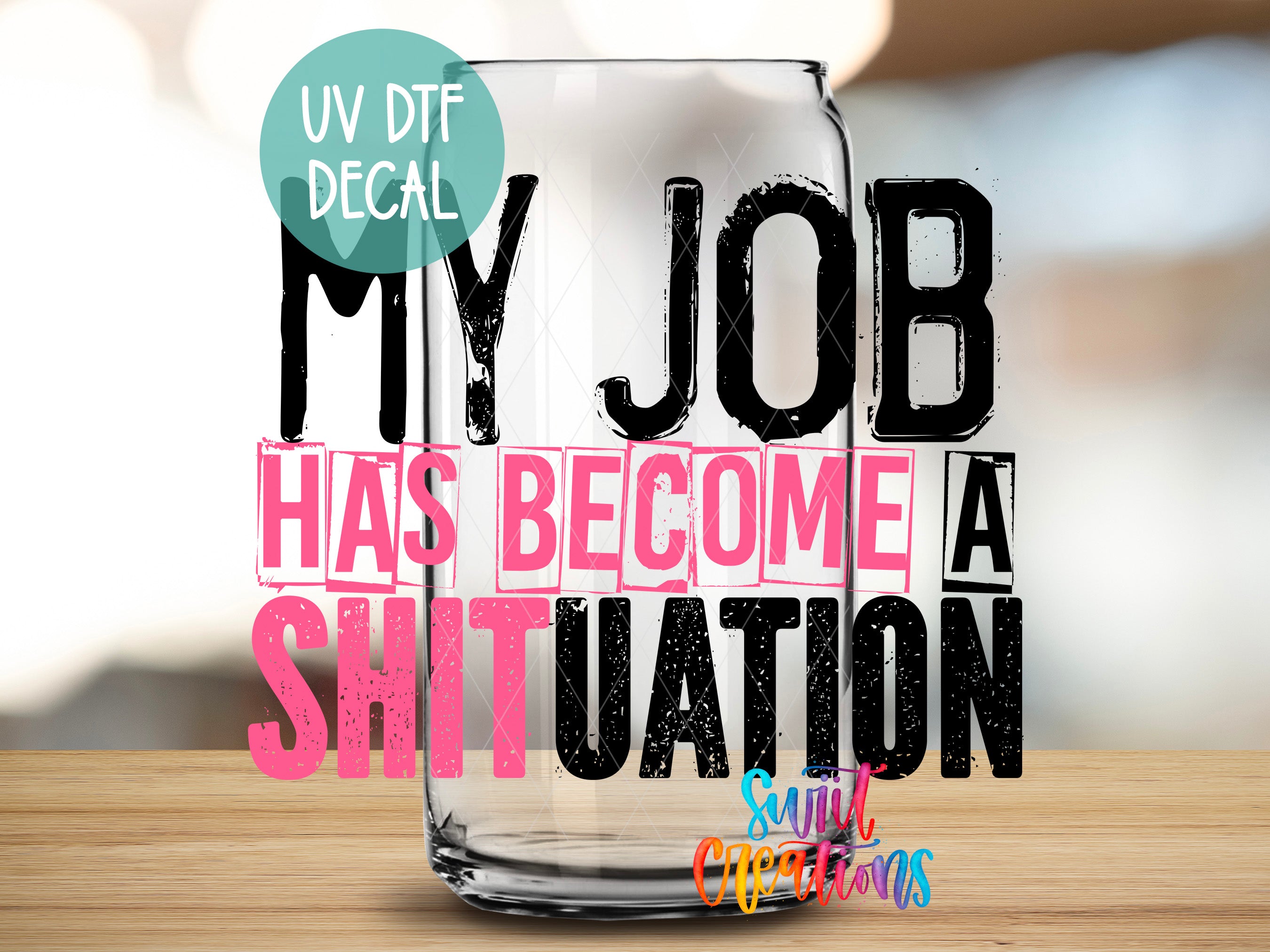 a picture of a glass that says, my job has become a shit situation