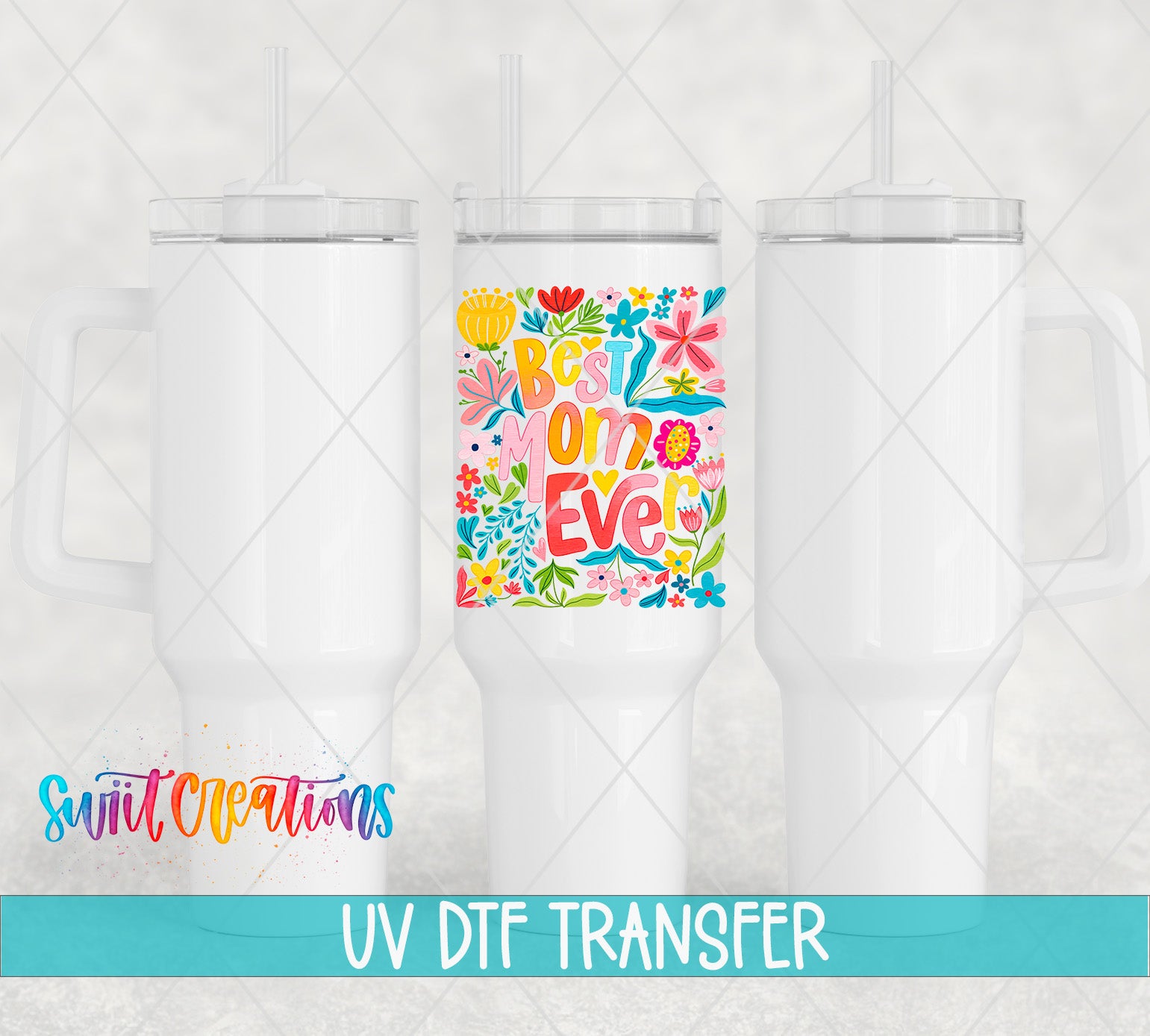 three white ceramic tumblers with colorful floral designs and text, including the phrase "Best Mom Ever". The image also includes the text "Swit Creations UV Dtf Transfer" at the bottom.