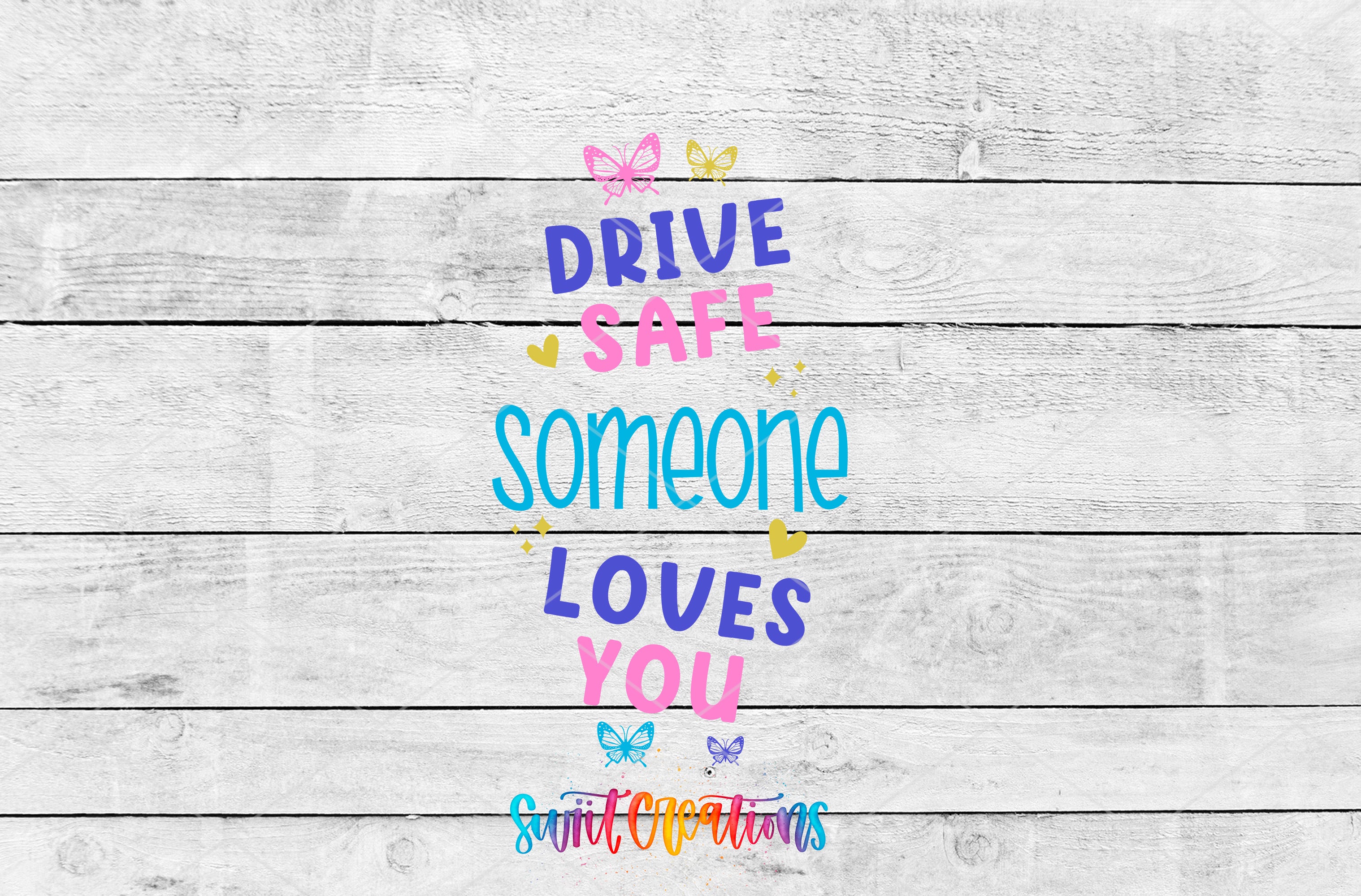 a colorful and playful text that reads "DRIVE SAFE SOMEONE LOVES YOU" with butterflies and hearts surrounding it.