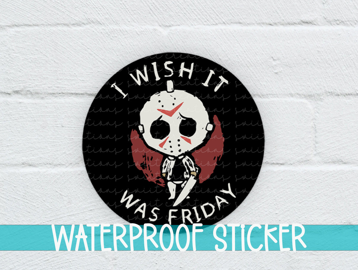I Wish It Was Friday sticker on a white brick background with a waterproof sticker banner