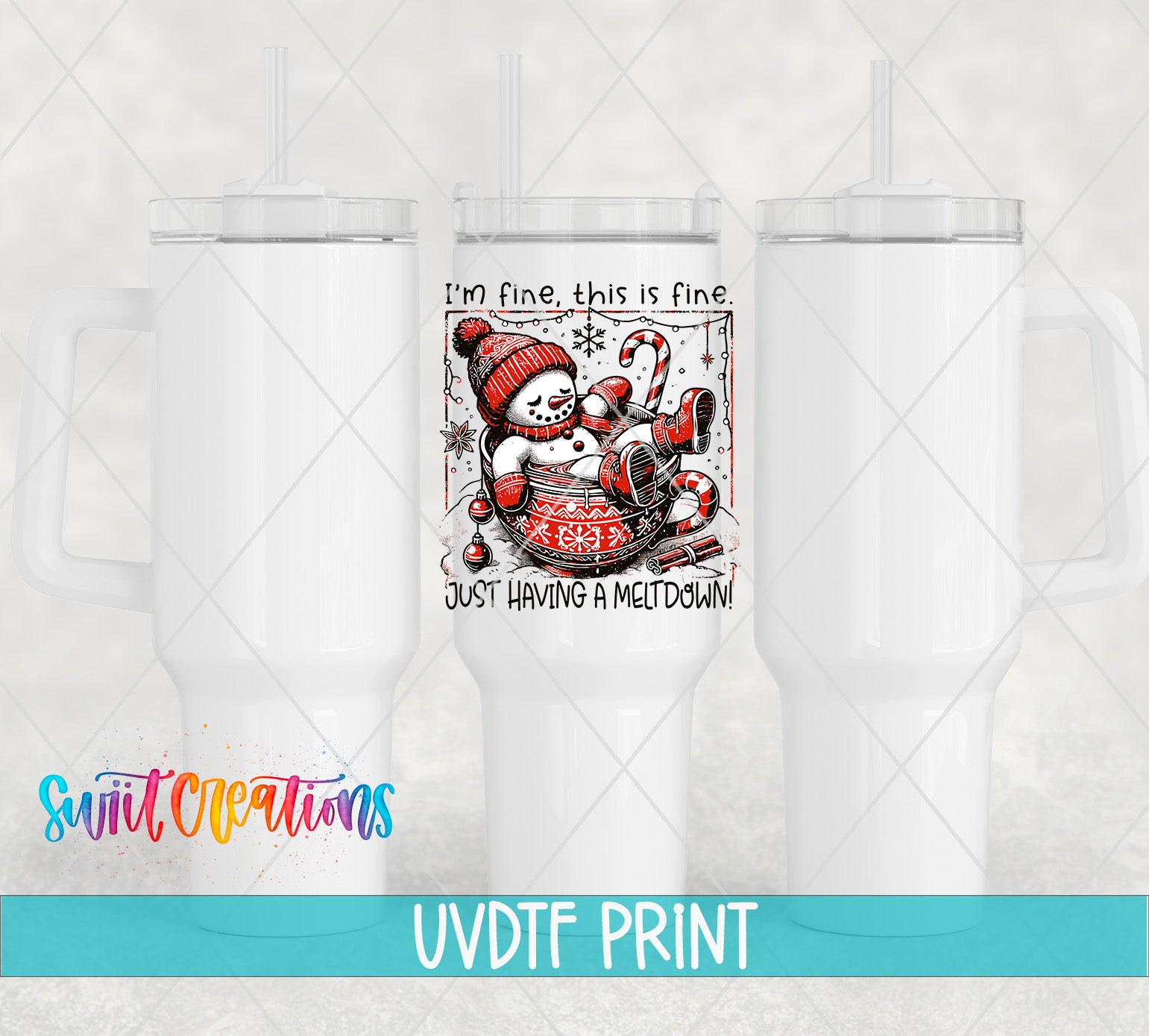 a white tumbler with a printed design on it, including a snowman and the text "I'm fine, this is fine. Just having a Meltdown!"