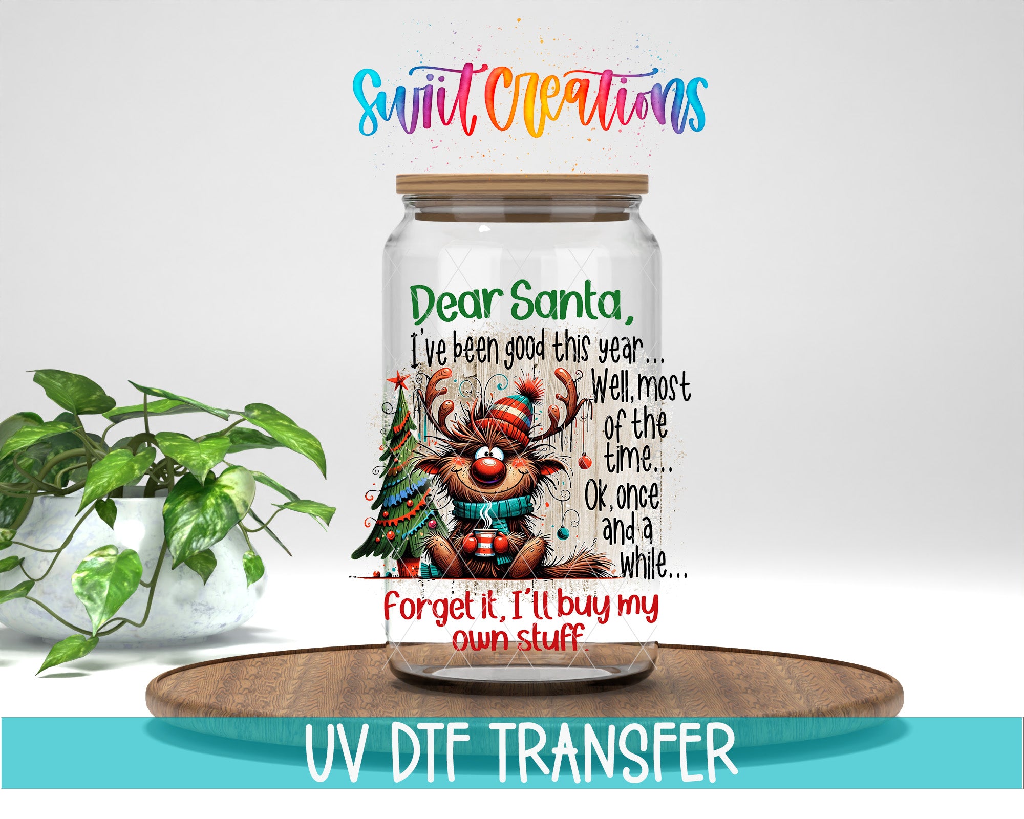 A glass jar with a cartoon reindeer and Christmas decorations, along with a handwritten message that says "Dear Santa, I've been good this year... Well, most of the time... OK, once and a while and a while..." The jar is placed on a wooden tray, and there is a potted plant in the background.