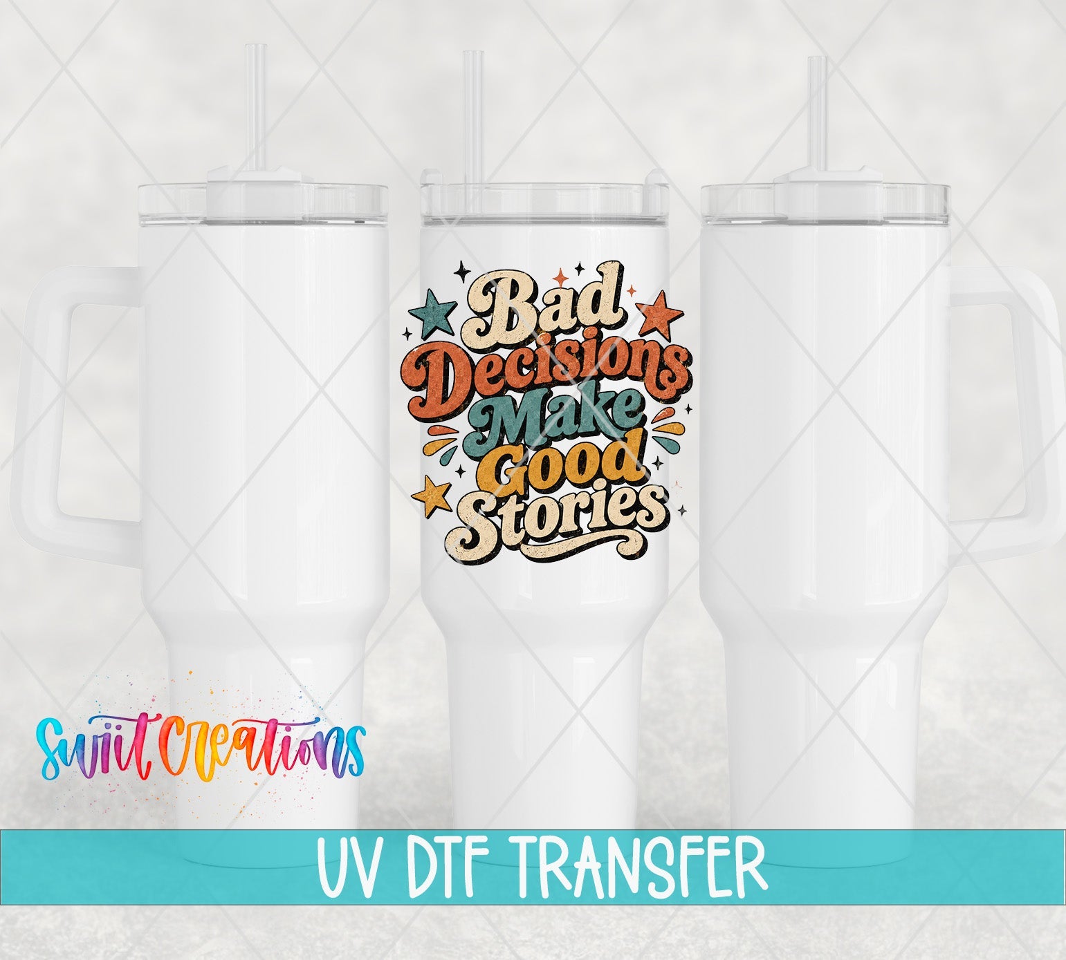 Bad Decisions Make Good Stories Retro UV DTF transfer applied to a white tumbler set from Swiit Creations