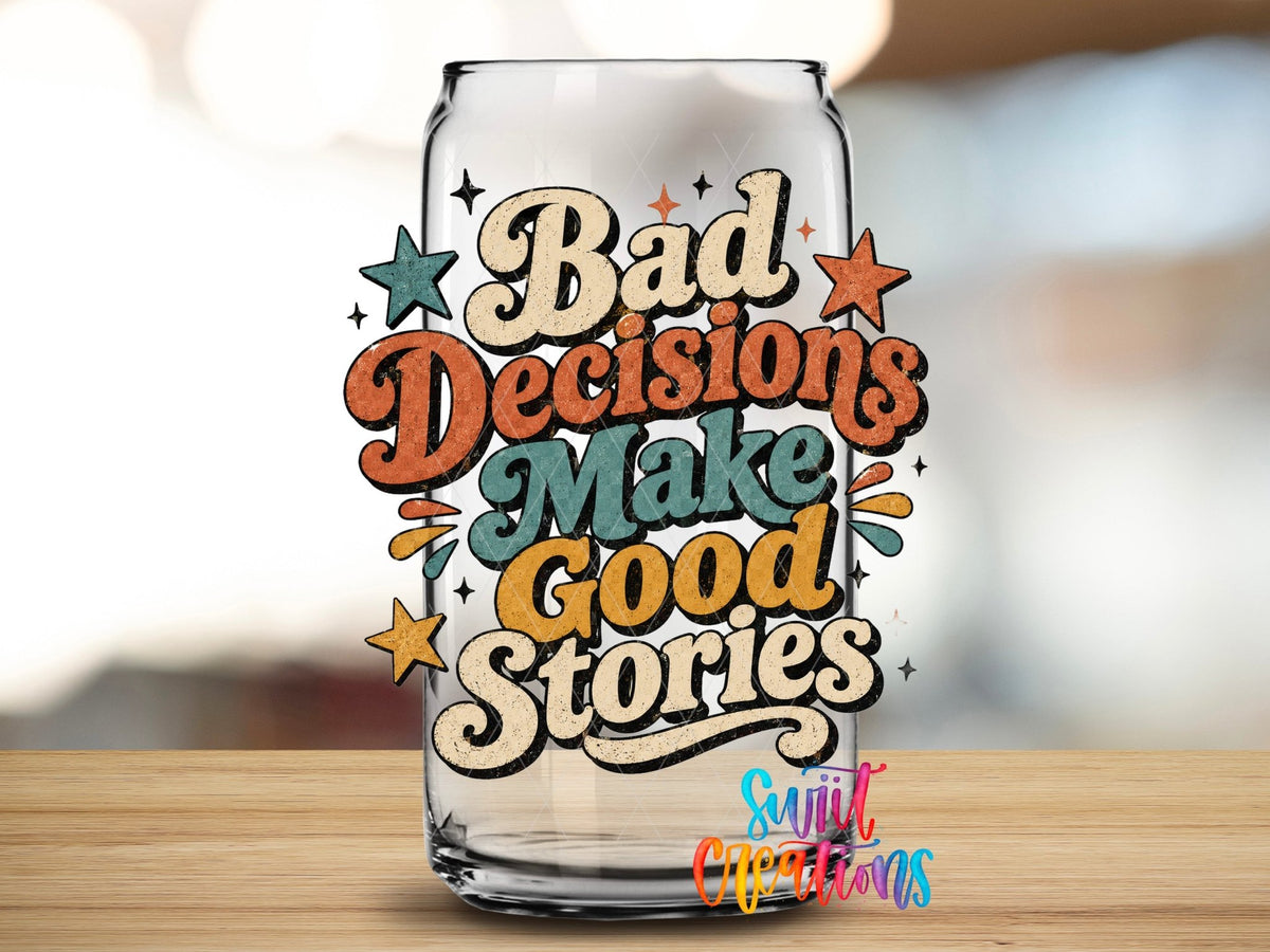 Close-up of the Bad Decisions Make Good Stories UV DTF transfer on a clear glass can