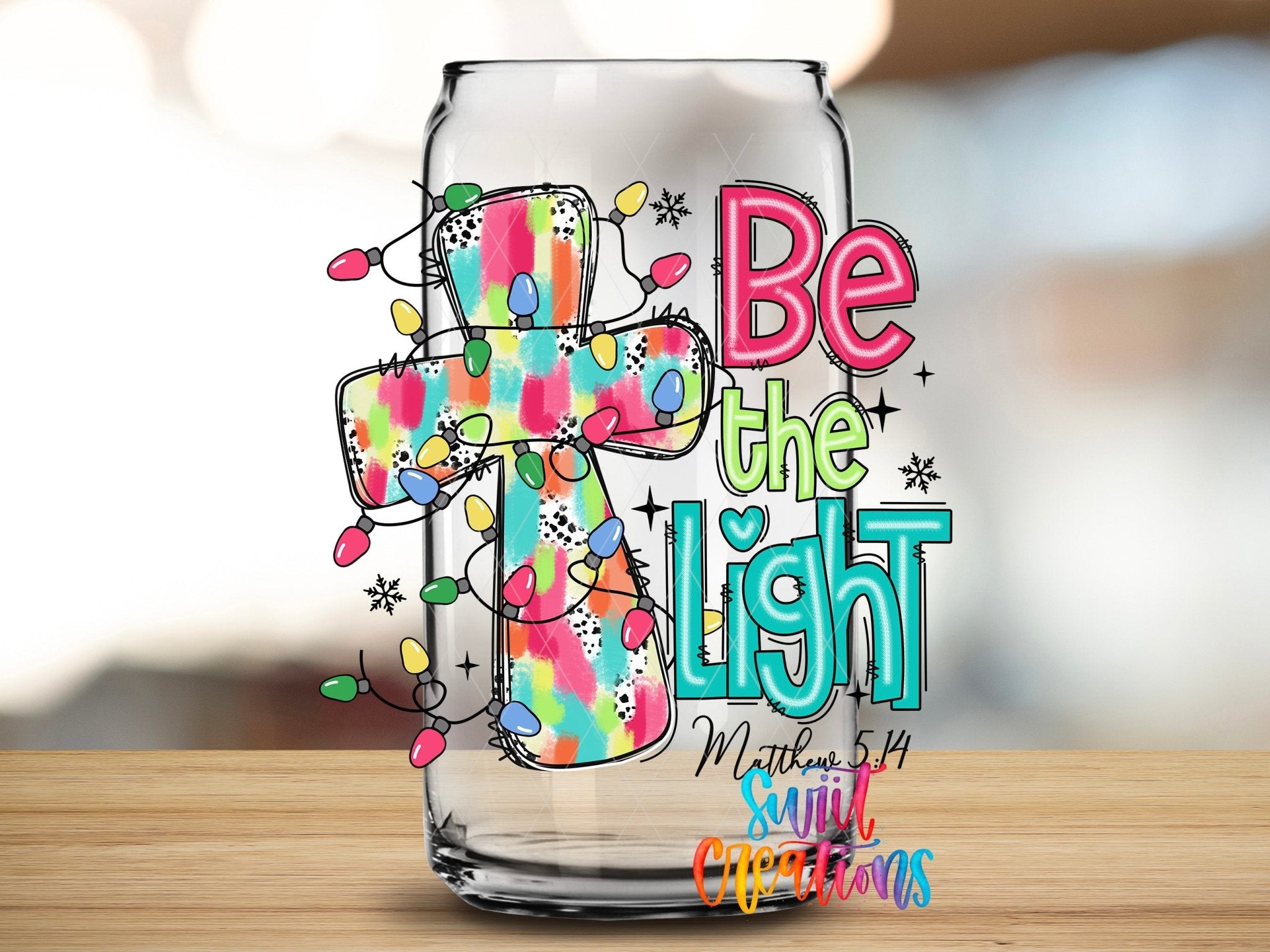 Be the Light Christian UV DTF Cup Decal | UV1313 - Swiit Creations