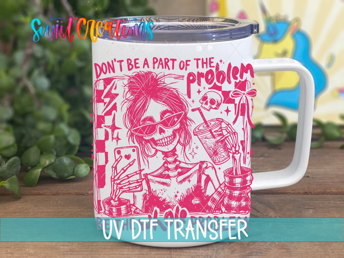 Be the Whole Problem UV DTF transfer on a white stainless steel mug with a lid