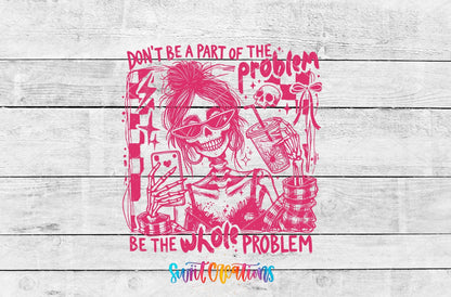 Be the Whole Problem UV DTF transfer artwork on a white wood background