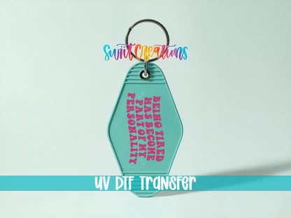 Being Tired Has Become Part Of My Personality Motel Keychain UV DTF Transfer | MK2054 - Swiit Creations