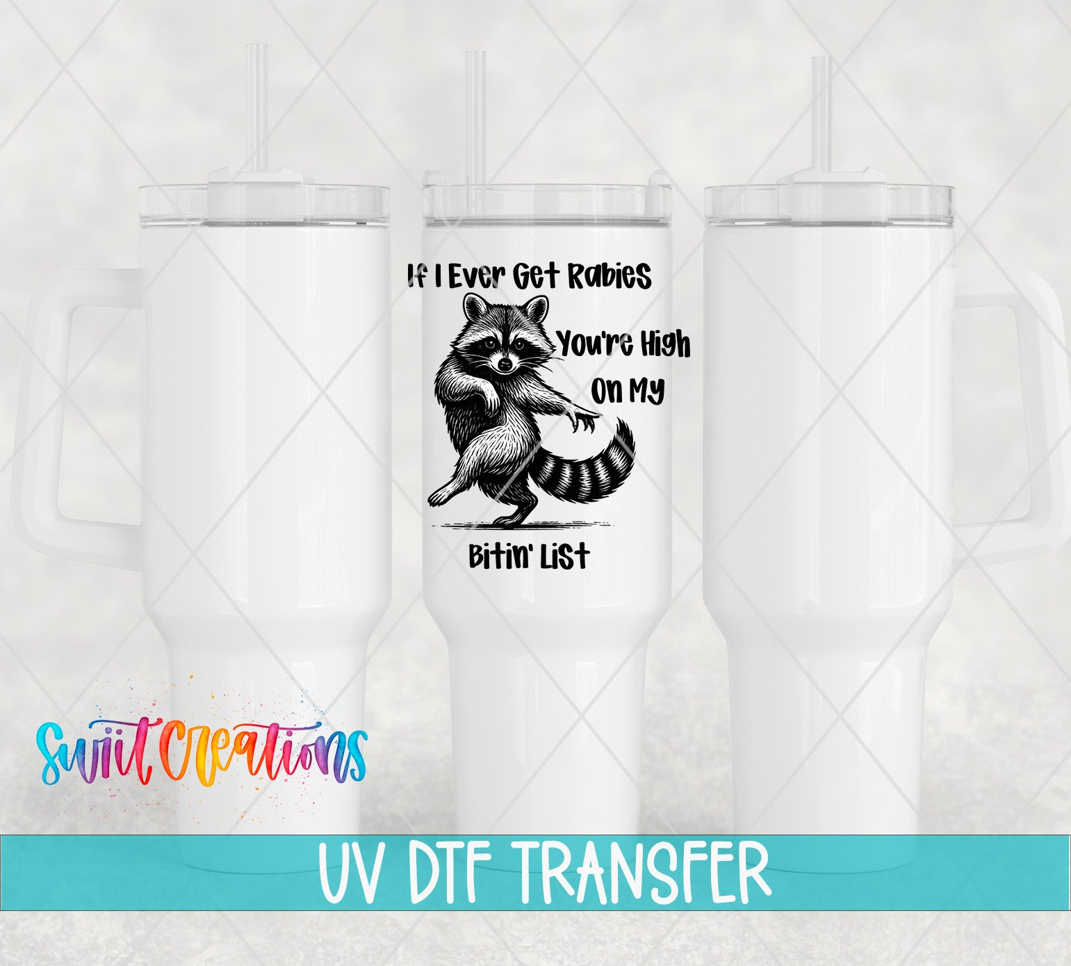 a white insulated tumbler with a printed design of a raccoon and the text "If Ever Get Rabies, You're High on My Bitin' List" printed on it.