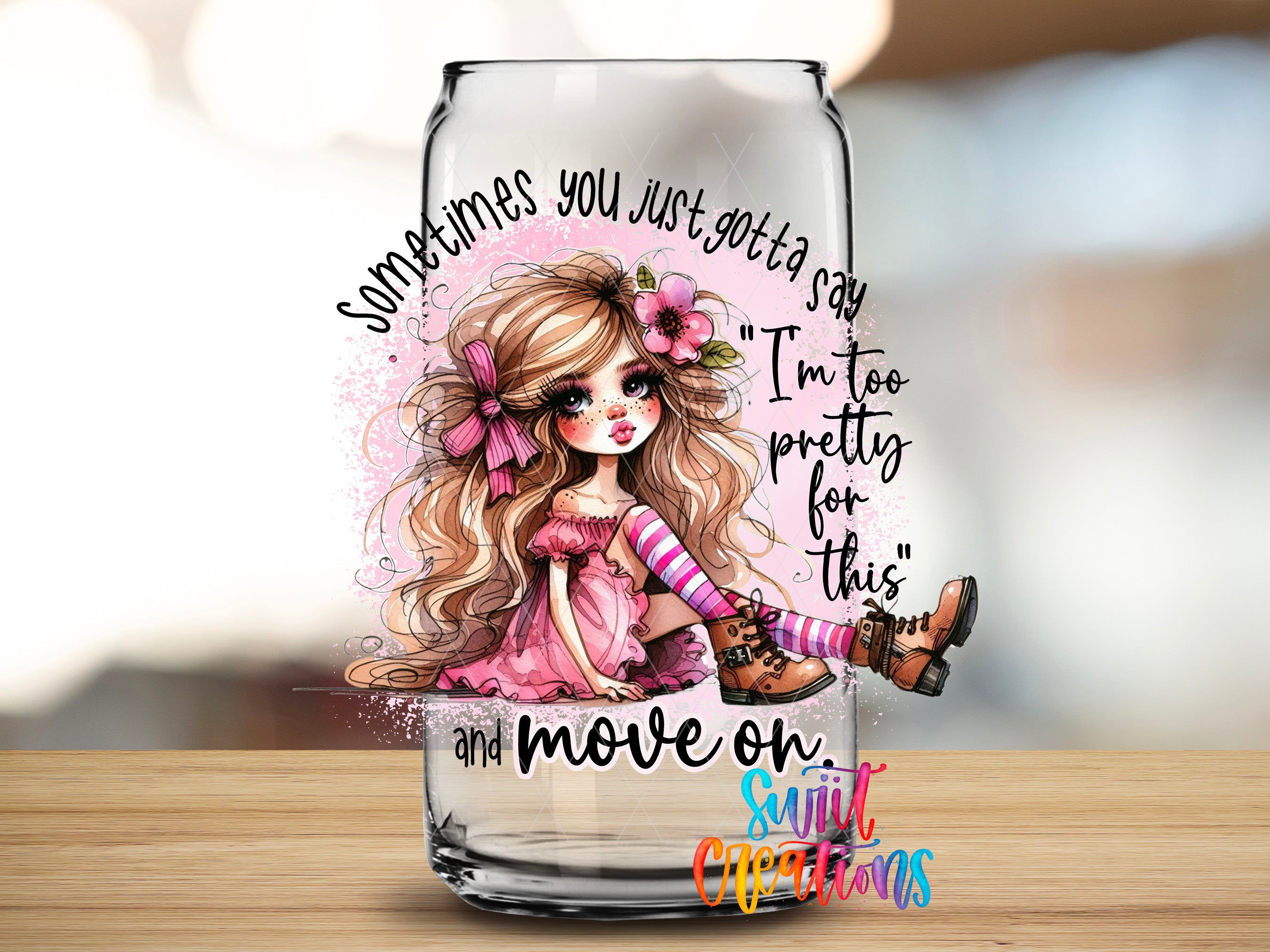 a glass can with a cartoon illustration of a young girl with long, curly hair and a pink dress. The text on the can reads "Sometimes you just gotta say 'I'm too pretty for this' and move on."