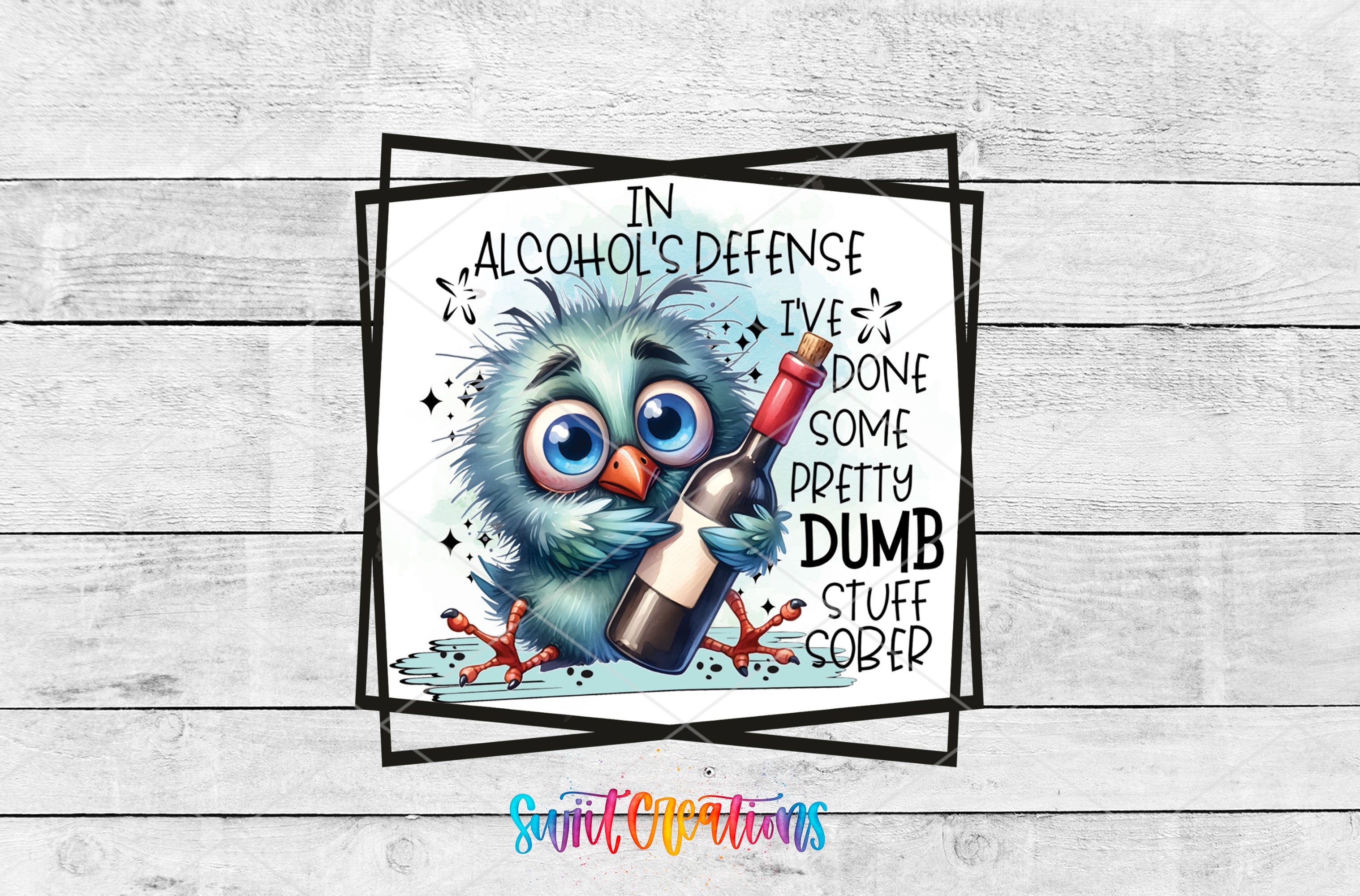 A cartoon bird holding a bottle of alcohol and making a silly face, with text around the image that reads "In alcohol's defense, I've done some pretty dumb stuff".