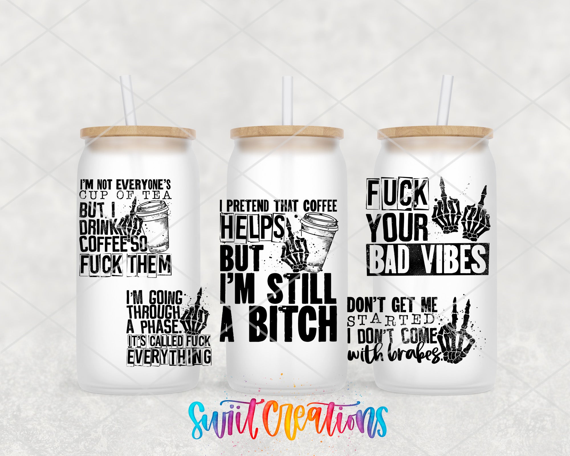 three white tumblers with black text and graphics printed on them. The text and graphics include phrases such as "I'm not everyone's cup of tea but I drink coffee so I'm going through a phase it's called fuck everything", "I pretend that coffee helps me but I'm still a witch", and "FUCK YOUR BAD VIBES".