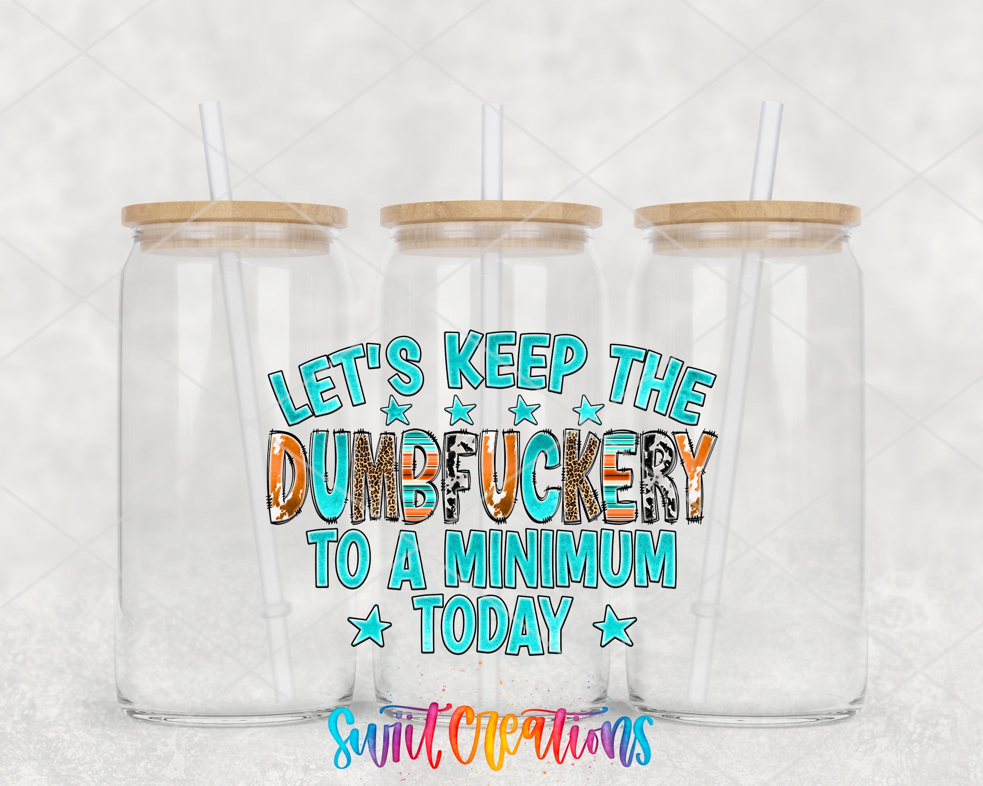 three clear glass jars with wooden lids, each with a straw. The text in the center of the image says "LET'S KEEP THE DUMBUCKERY TO A MINIMUM TODAY" in a colorful, stylized font.