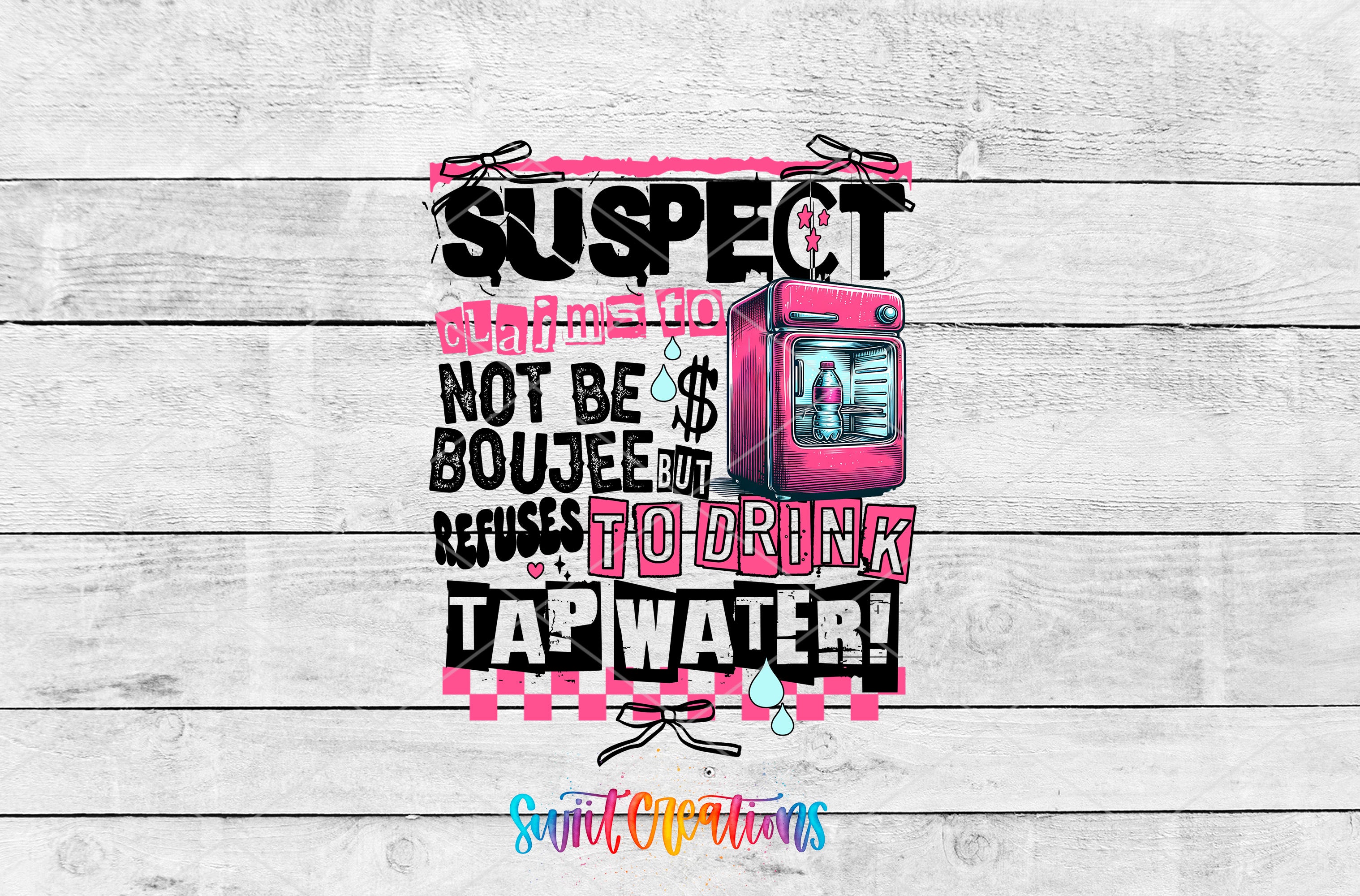 The image is a collage of various images, including a pink oven, a dollar bill, and a water bottle, along with text that reads "SUSPECT" and "NOT BE BOUJEE BUT REFUSES TO DRINK TAP WATER!" The text is in a mix of pink, black, and white colors, and the collage appears to be a creative and artistic representation of the phrase.