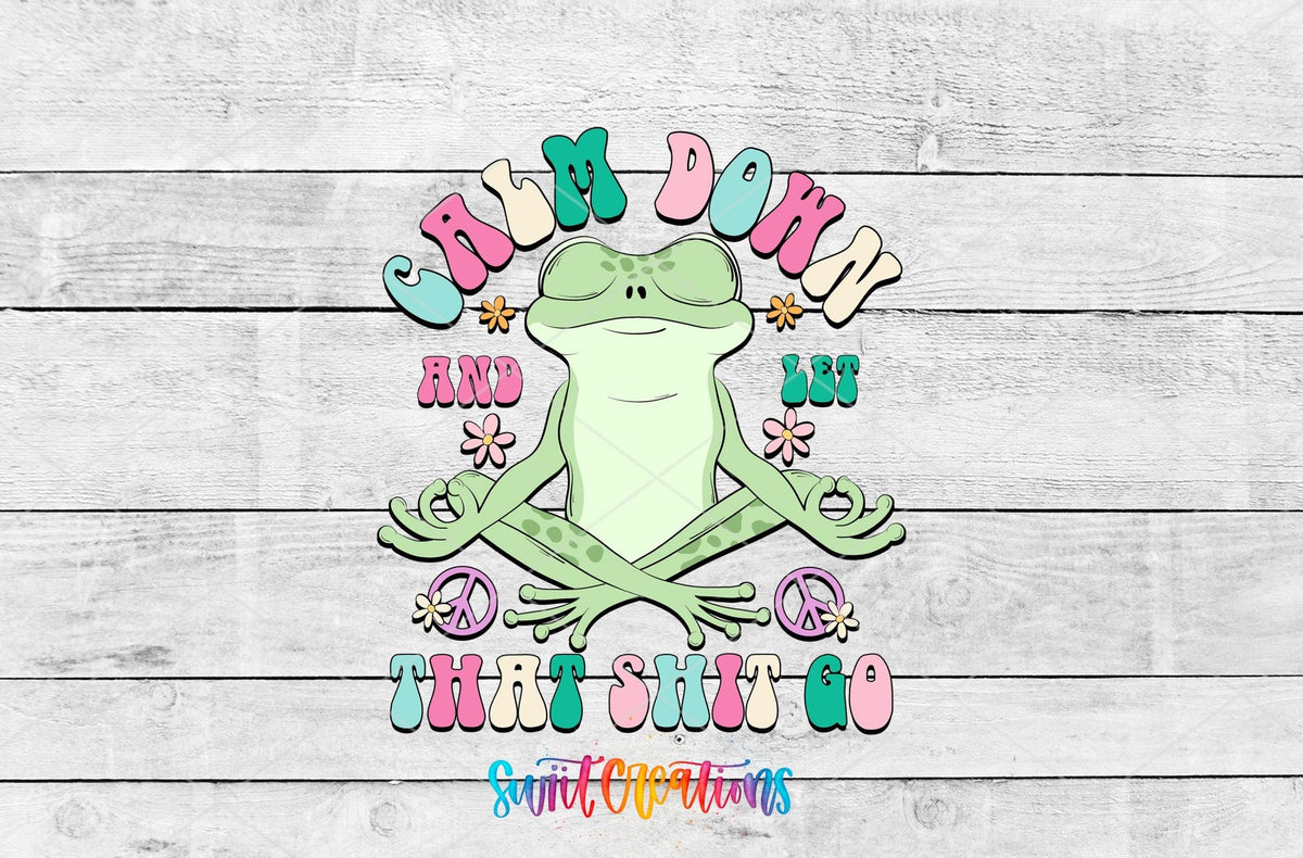 Calm Down and Let That Sh*t Go UV DTF transfer artwork on a white wood background