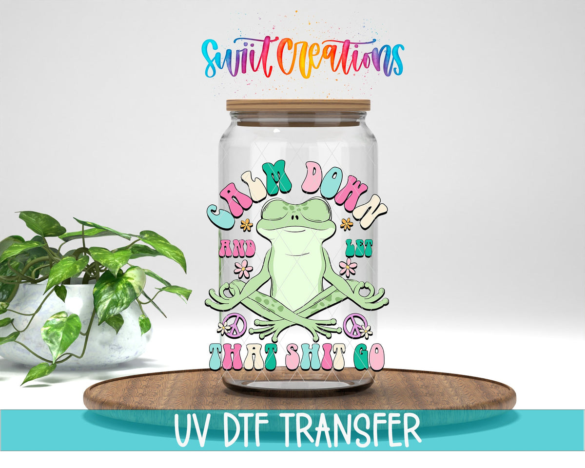 Calm Down And Let That Shit Go UV DTF Cup Decal | UV964 - Swiit Creations