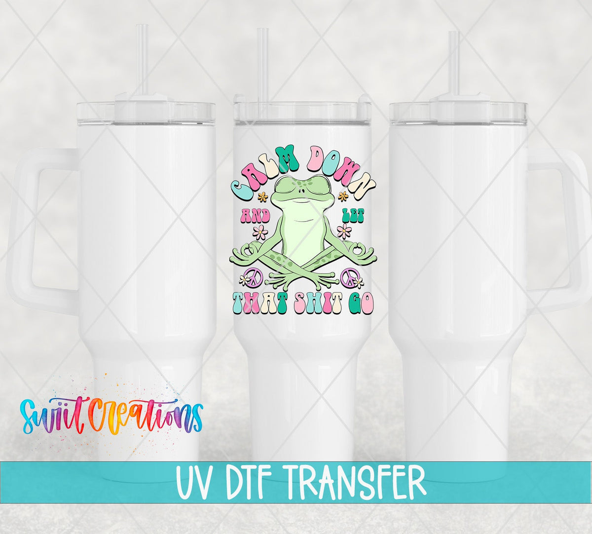 Calm Down and Let That Sh*t Go UV DTF transfer on white 40 oz tumblers