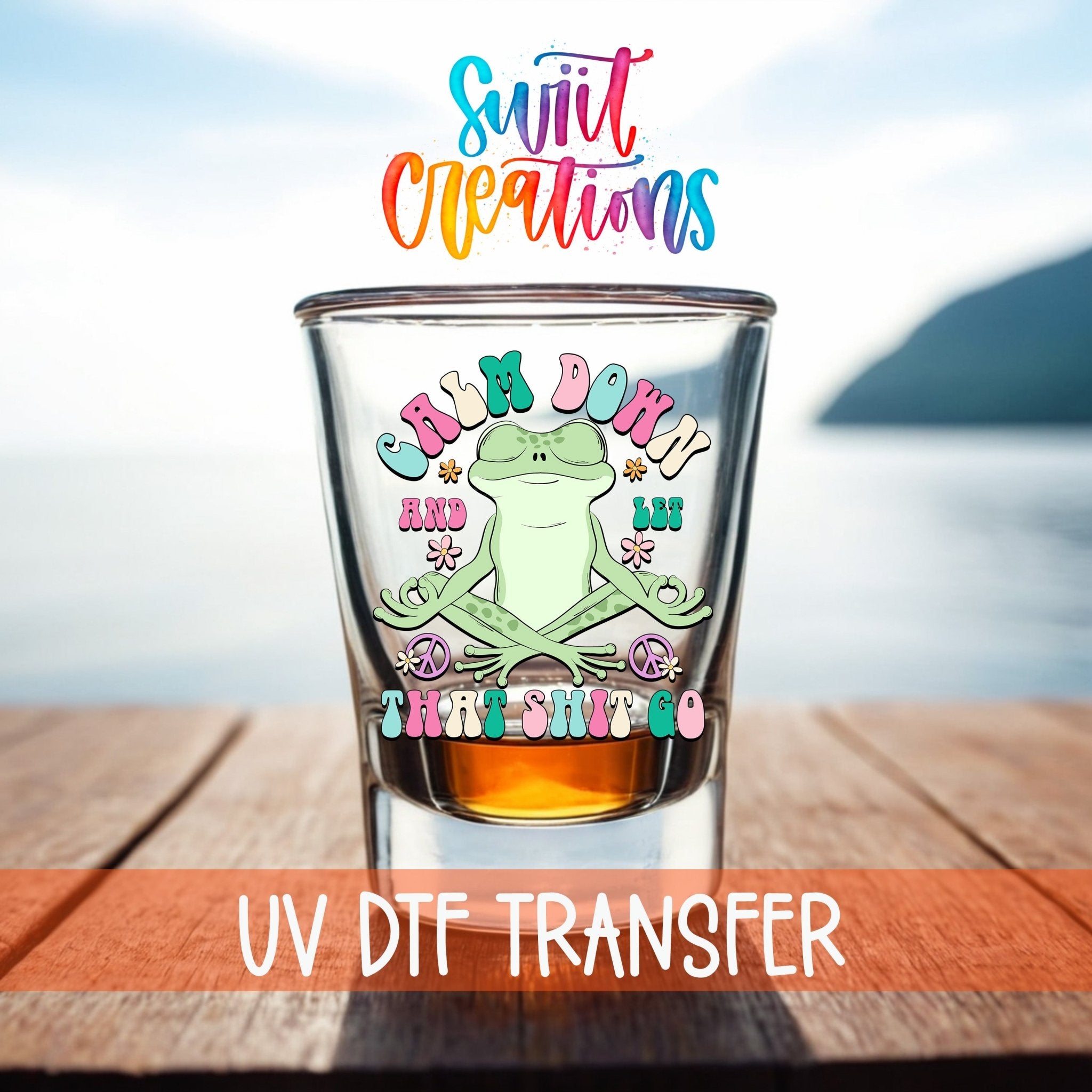 Calm Down And Let That Shit Go UV DTF Shot Glass Transfer | SG964 - Swiit Creations