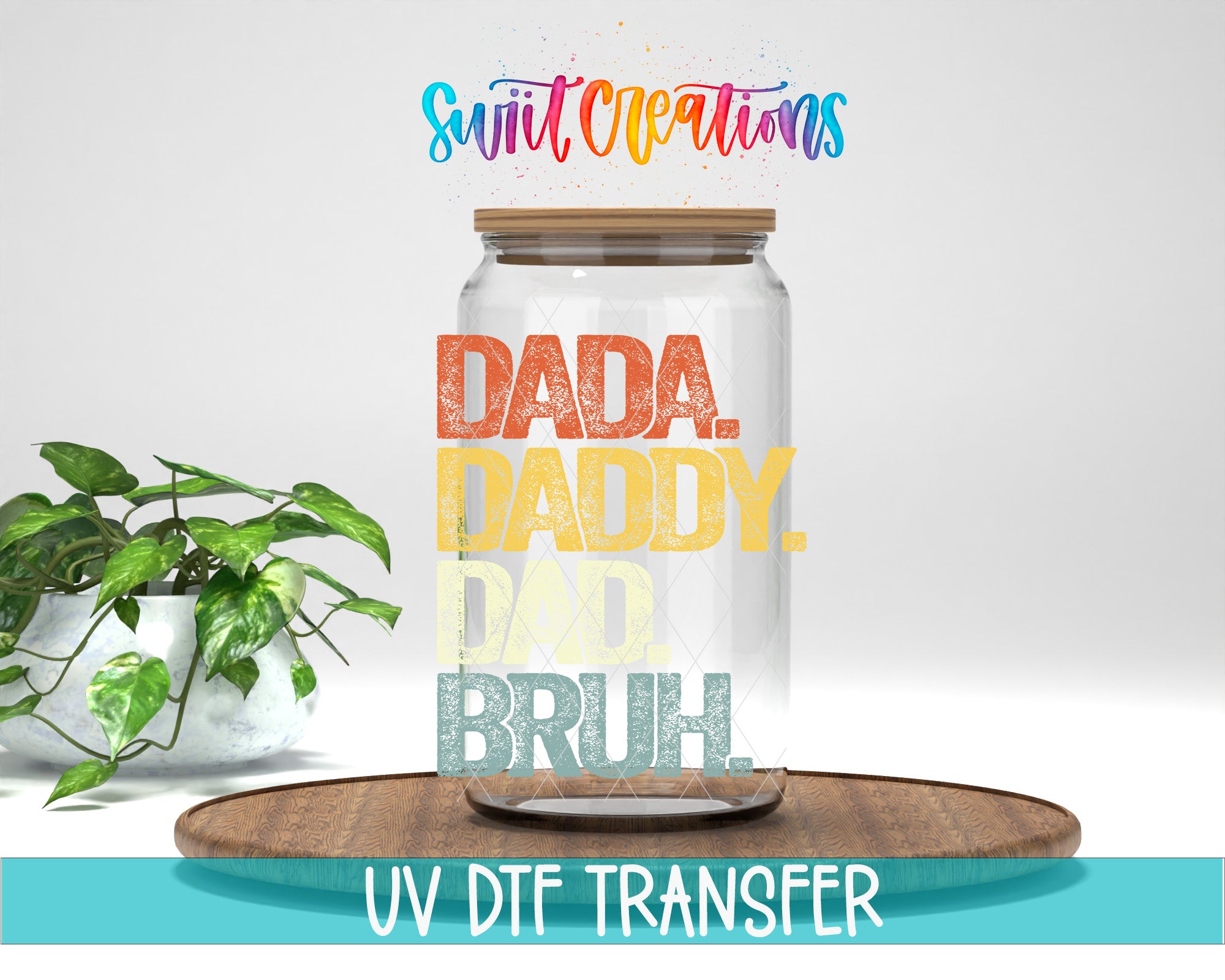 a glass jar with a lid, containing a plant, and there is a colorful text overlay on the jar that says "Dada. Daddy. Dad. Bruh." The jar is placed on a wooden tray, and there is a potted plant in the background.