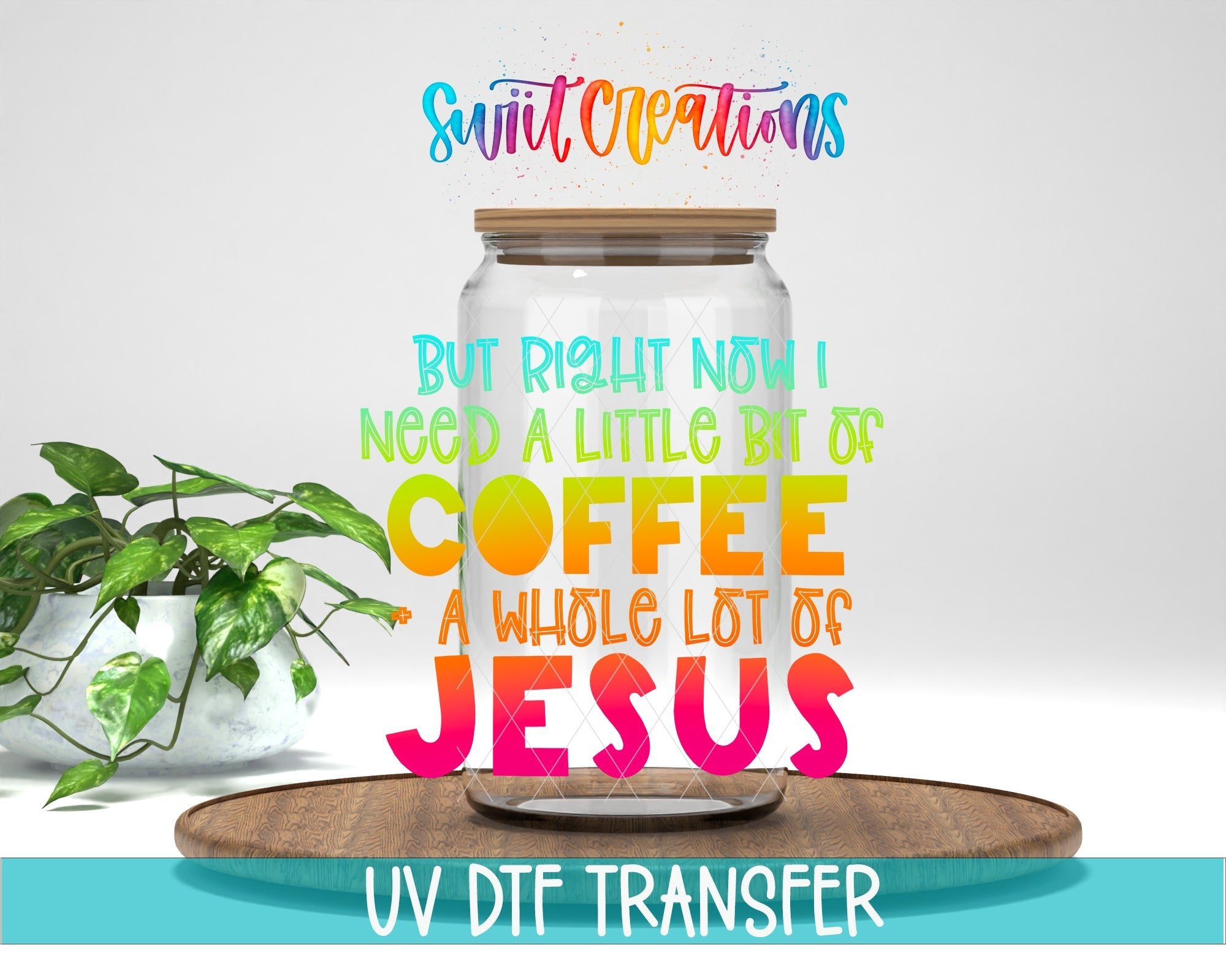 Swiit Creations Coffee And A Whole Lot Of Jesus UV DTF transfer mockup on a glass jar with colorful faith-inspired lettering.