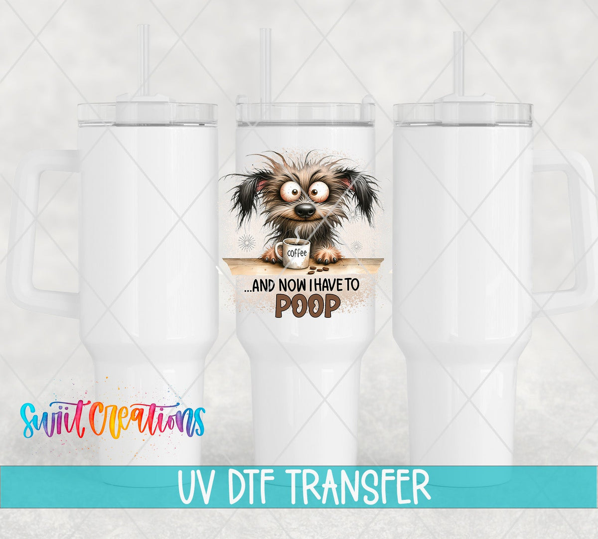 And Now I Have to Poop UV DTF transfer on white 40 oz tumblers