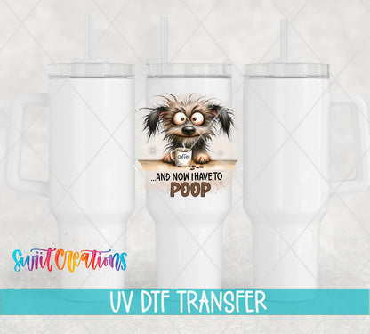 And Now I Have to Poop UV DTF transfer on white 40 oz tumblers