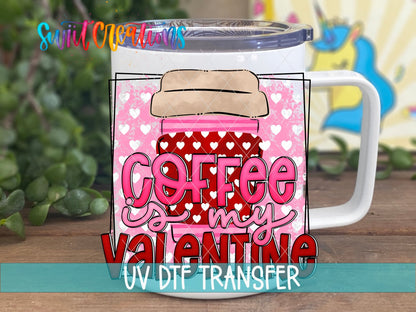 Coffee Is My Valentine UV DTF transfer on a white stainless steel mug with a lid