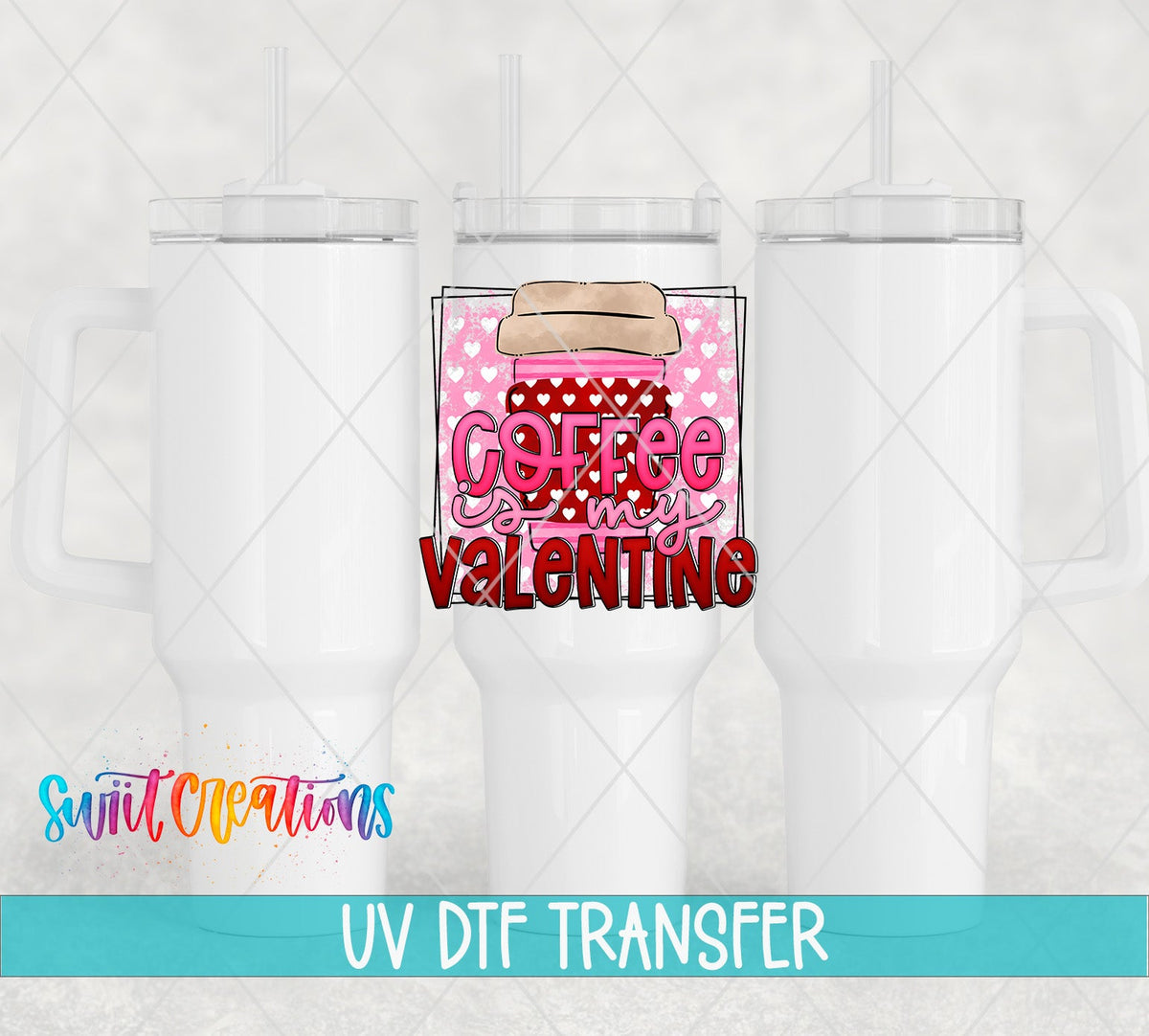 Coffee Is My Valentine UV DTF transfer on white 40 oz tumblers