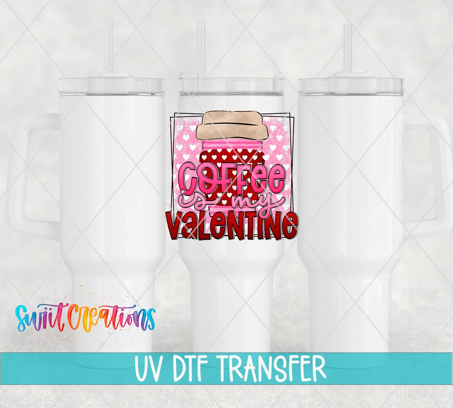 Swiit Creations UV DTF Coffee Is My Valentine transfer shown on a white tumbler set
