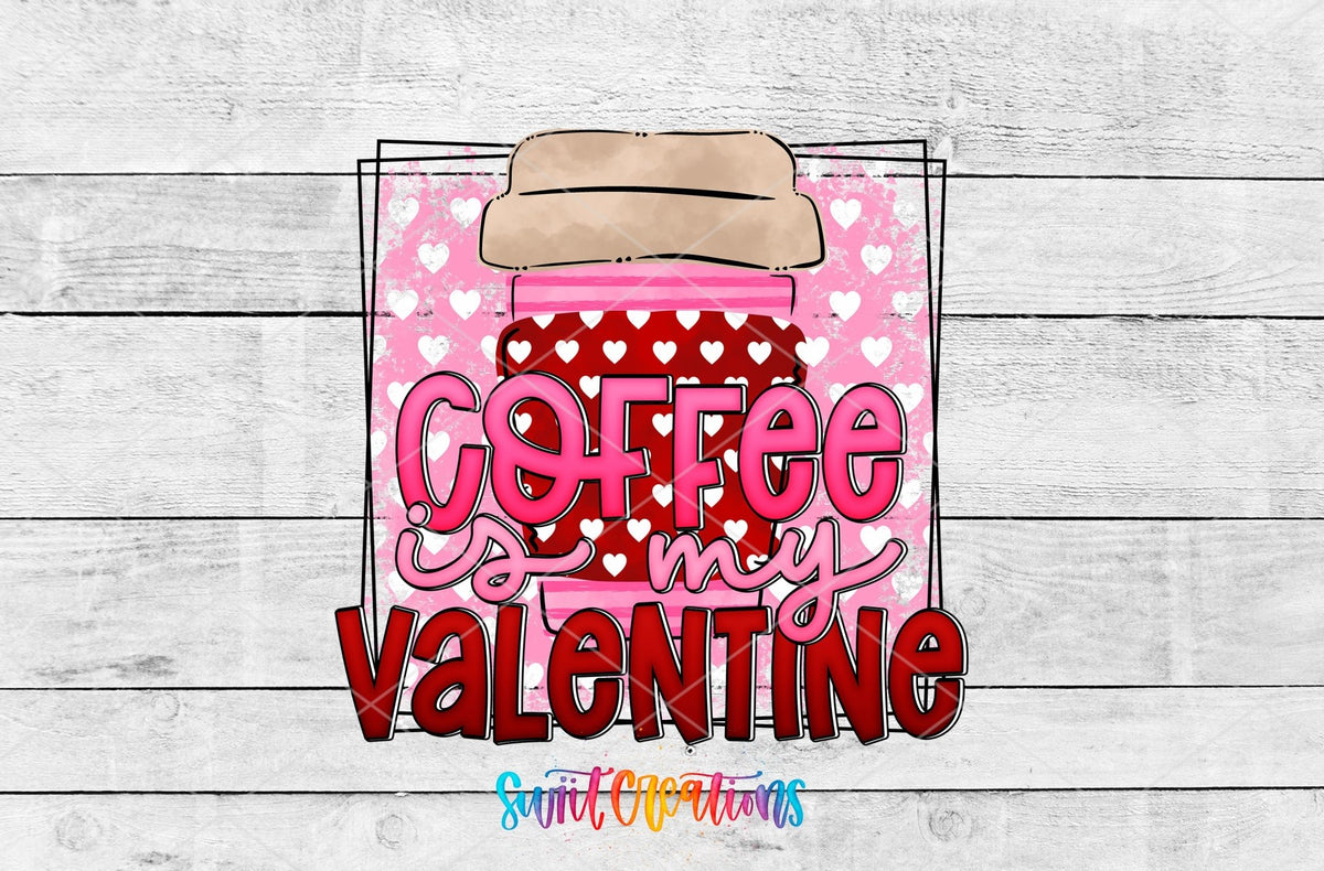 Coffee Is My Valentine UV DTF transfer artwork on a white wood background