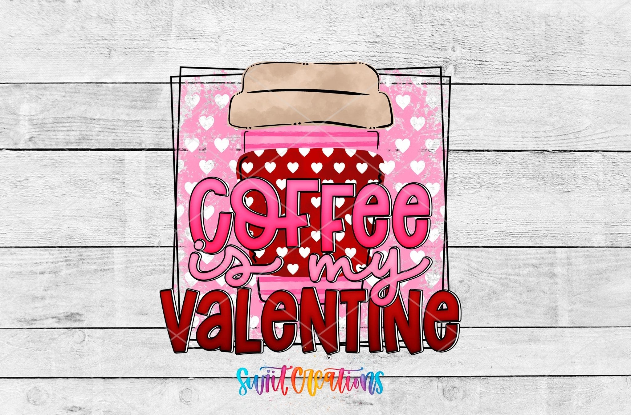 Swiit Creations UV DTF Coffee Is My Valentine transfer shown as the full artwork preview